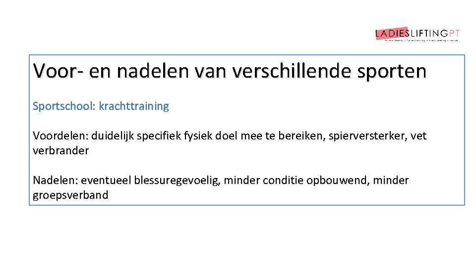 Voor- en nadelen van verschillende sporten Sportschool: krachttraining Voordelen: duidelijk specifiek fysiek doel mee
