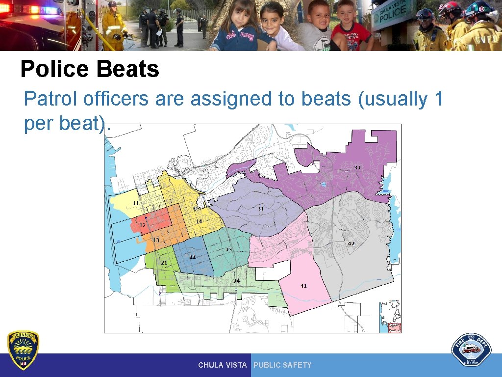 Police Beats Patrol officers are assigned to beats (usually 1 per beat). CHULA VISTA Police Beats Patrol officers are assigned to beats (usually 1 per beat). CHULA VISTA