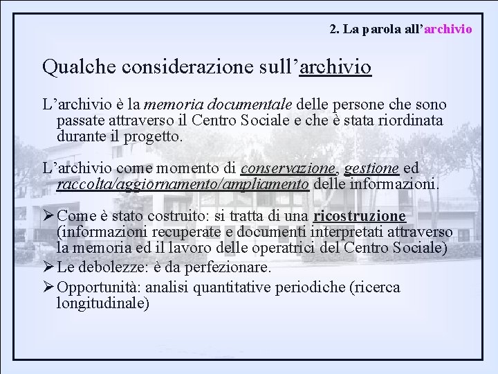 2. La parola all’archivio Qualche considerazione sull’archivio L’archivio è la memoria documentale delle persone