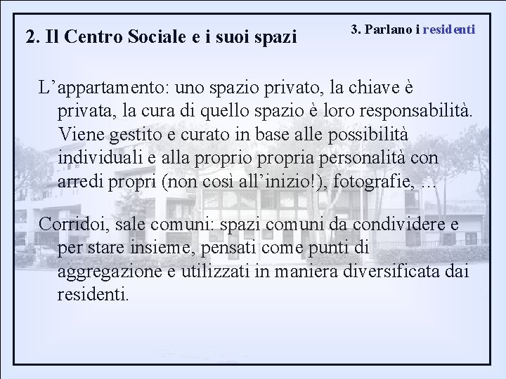 2. Il Centro Sociale e i suoi spazi 3. Parlano i residenti L’appartamento: uno