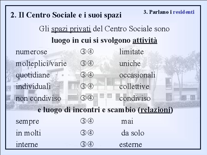 2. Il Centro Sociale e i suoi spazi 3. Parlano i residenti Gli spazi