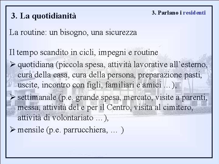 3. La quotidianità 3. Parlano i residenti La routine: un bisogno, una sicurezza Il