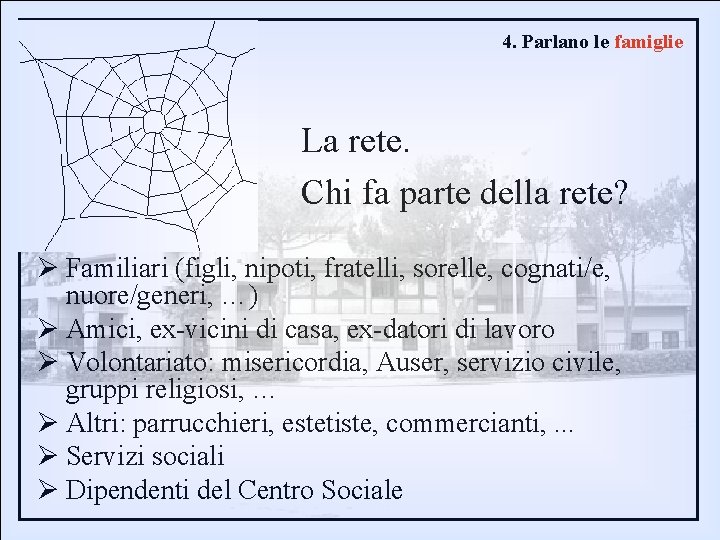 4. Parlano le famiglie La rete. Chi fa parte della rete? Ø Familiari (figli,