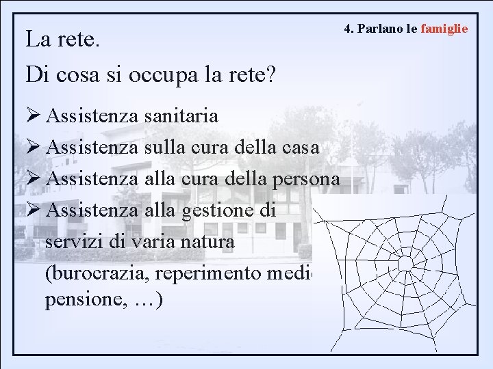 La rete. Di cosa si occupa la rete? 4. Parlano le famiglie Ø Assistenza