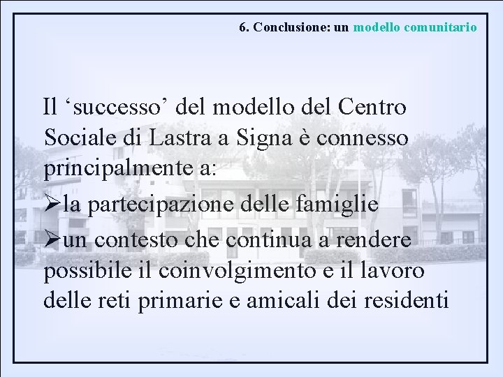 6. Conclusione: un modello comunitario Il ‘successo’ del modello del Centro Sociale di Lastra