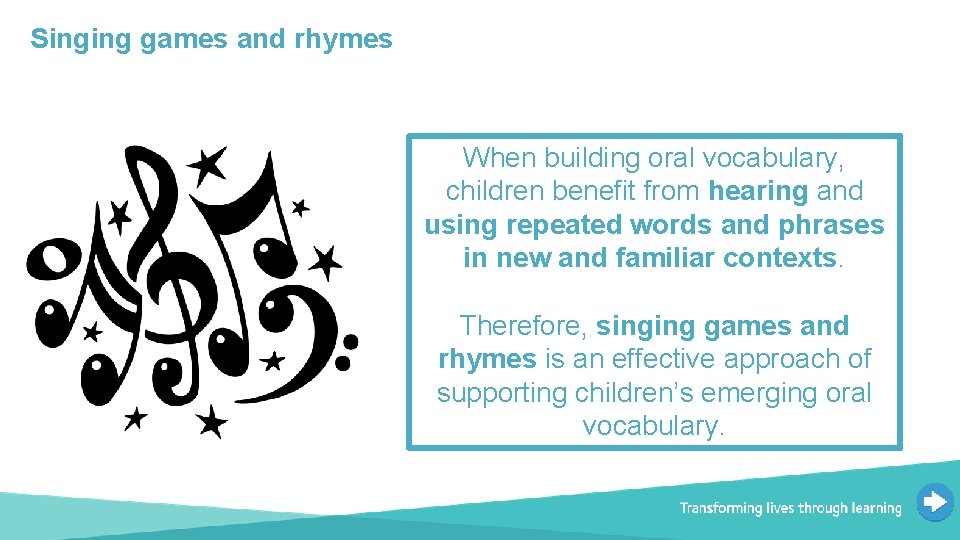 Singing games and rhymes When building oral vocabulary, children benefit from hearing and using