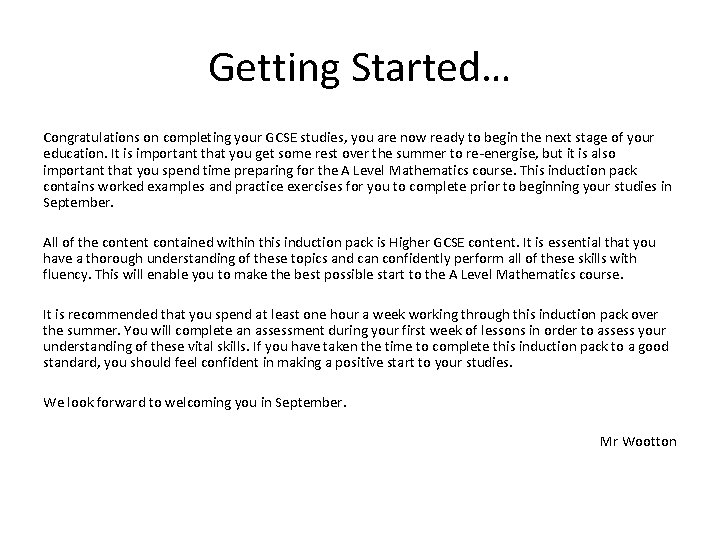 Getting Started… Congratulations on completing your GCSE studies, you are now ready to begin