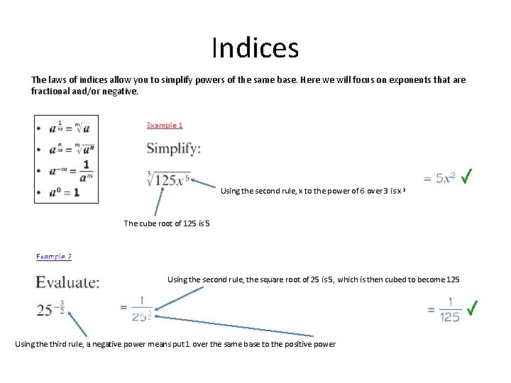 Indices The laws of indices allow you to simplify powers of the same base.