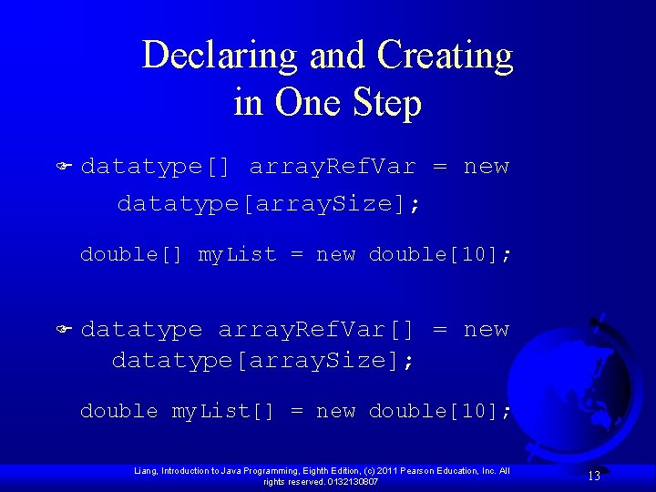 Declaring and Creating in One Step datatype[] array. Ref. Var = new datatype[array. Size];