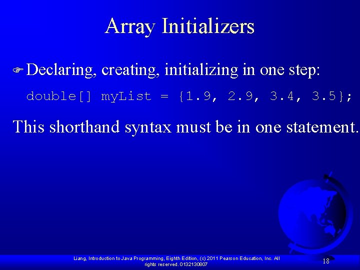 Array Initializers F Declaring, creating, initializing in one step: double[] my. List = {1.