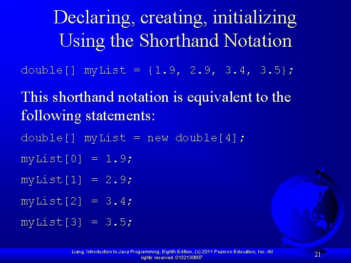 Declaring, creating, initializing Using the Shorthand Notation double[] my. List = {1. 9, 2.