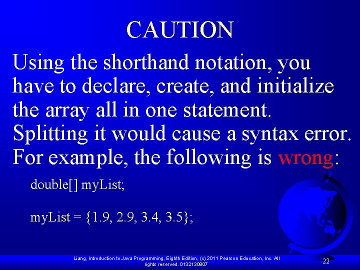 CAUTION Using the shorthand notation, you have to declare, create, and initialize the array