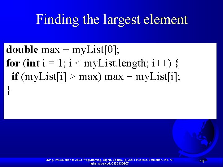 Finding the largest element double max = my. List[0]; for (int i = 1;