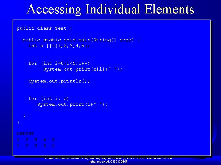 Accessing Individual Elements public class Test { public static void main(String[] args) { int