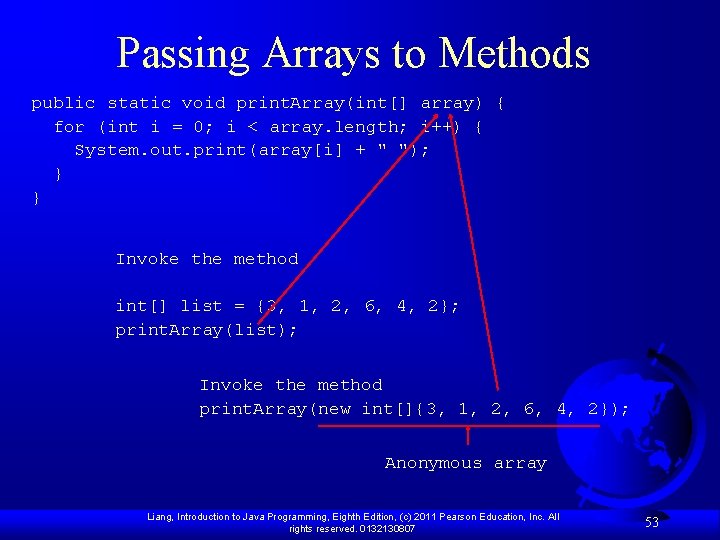 Passing Arrays to Methods public static void print. Array(int[] array) { for (int i