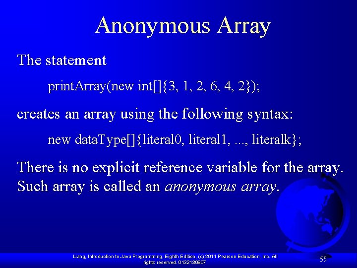 Anonymous Array The statement print. Array(new int[]{3, 1, 2, 6, 4, 2}); creates an