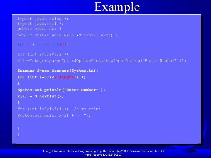 Example Liang, Introduction to Java Programming, Eighth Edition, (c) 2011 Pearson Education, Inc. All