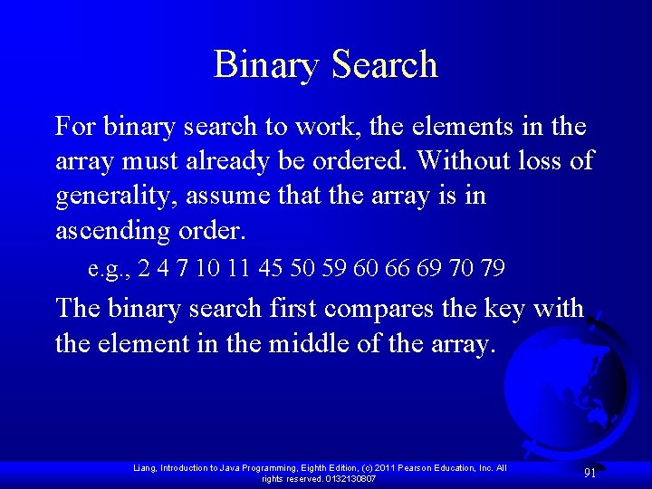 Binary Search For binary search to work, the elements in the array must already