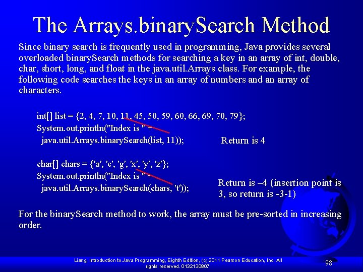 The Arrays. binary. Search Method Since binary search is frequently used in programming, Java
