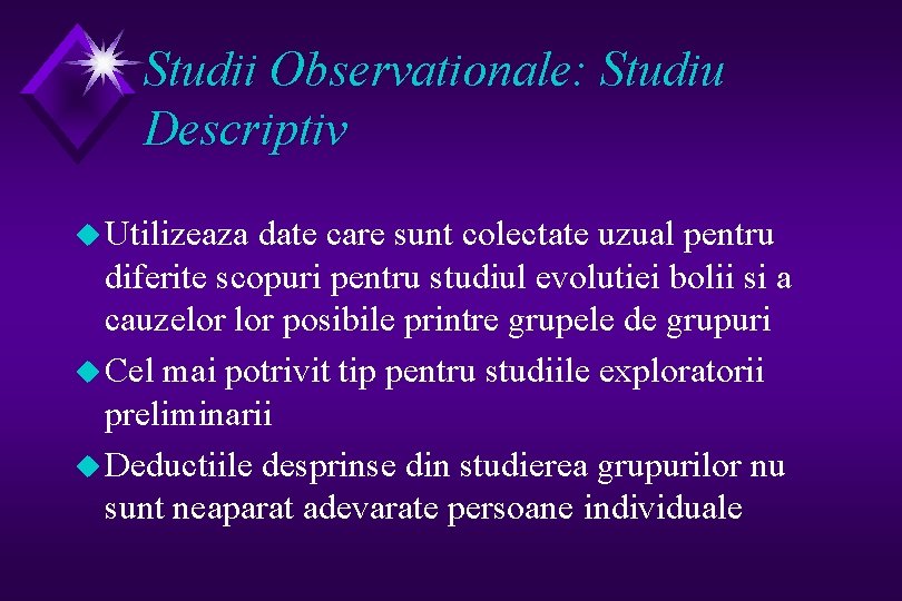 Studii Observationale: Studiu Descriptiv u Utilizeaza date care sunt colectate uzual pentru diferite scopuri