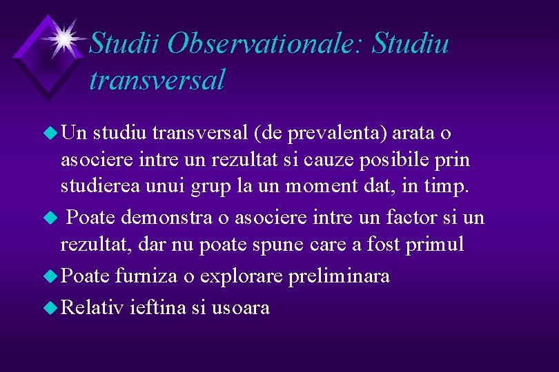 Studii Observationale: Studiu transversal u Un studiu transversal (de prevalenta) arata o asociere intre