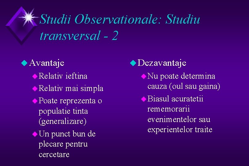 Studii Observationale: Studiu transversal - 2 u Avantaje u Relativ ieftina u Relativ mai