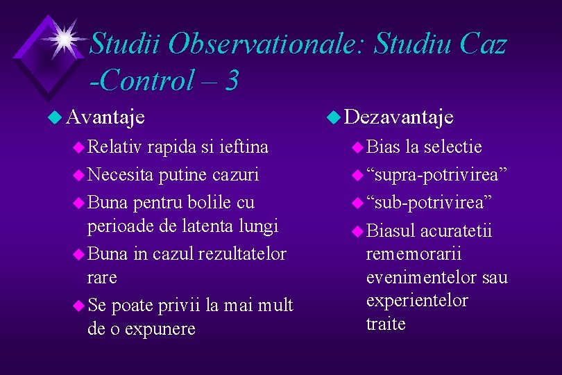 Studii Observationale: Studiu Caz -Control – 3 u Avantaje u Relativ rapida si ieftina