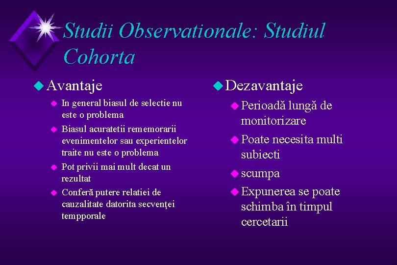 Studii Observationale: Studiul Cohorta u Avantaje u u In general biasul de selectie nu