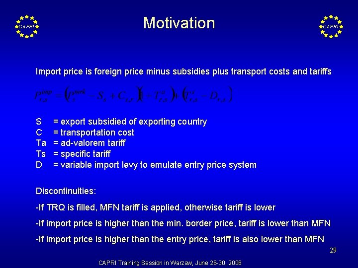 Motivation CAPRI Import price is foreign price minus subsidies plus transport costs and tariffs