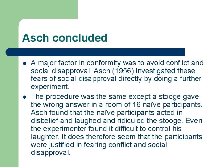 Asch concluded l l A major factor in conformity was to avoid conflict and