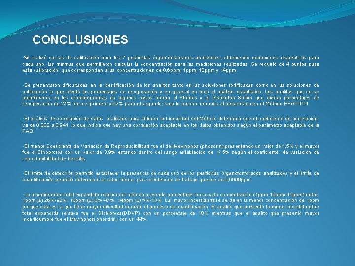 CONCLUSIONES • Se realizó curvas de calibración para los 7 pesticidas órganofosforados analizados, obteniendo