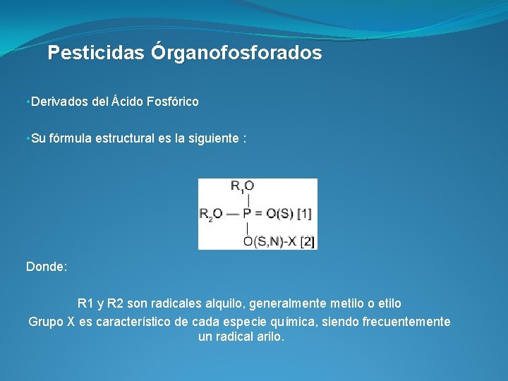 Pesticidas Órganofosforados • Derivados del Ácido Fosfórico • Su fórmula estructural es la siguiente