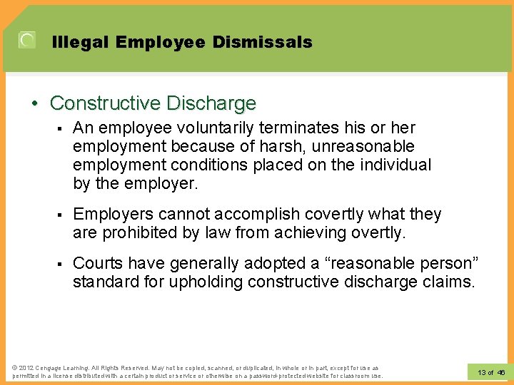 Illegal Employee Dismissals • Constructive Discharge § An employee voluntarily terminates his or her