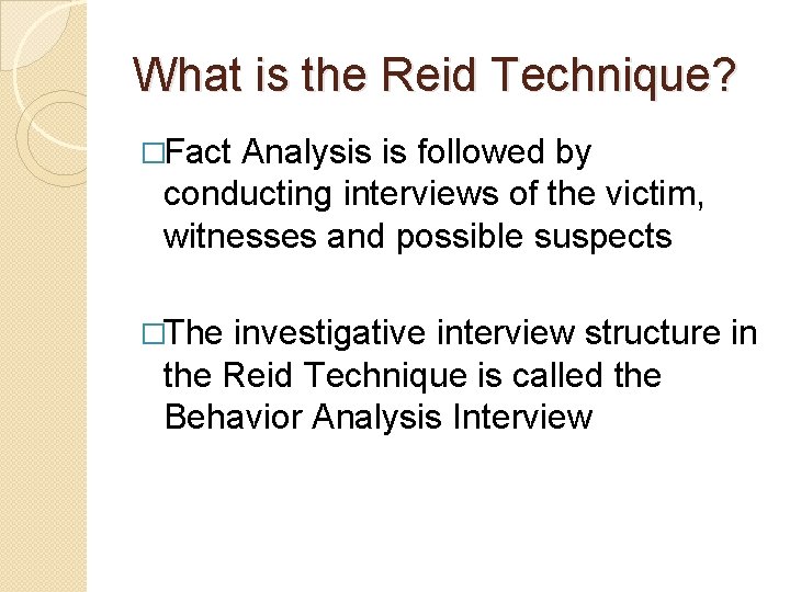 What is the Reid Technique? �Fact Analysis is followed by conducting interviews of the What is the Reid Technique? �Fact Analysis is followed by conducting interviews of the