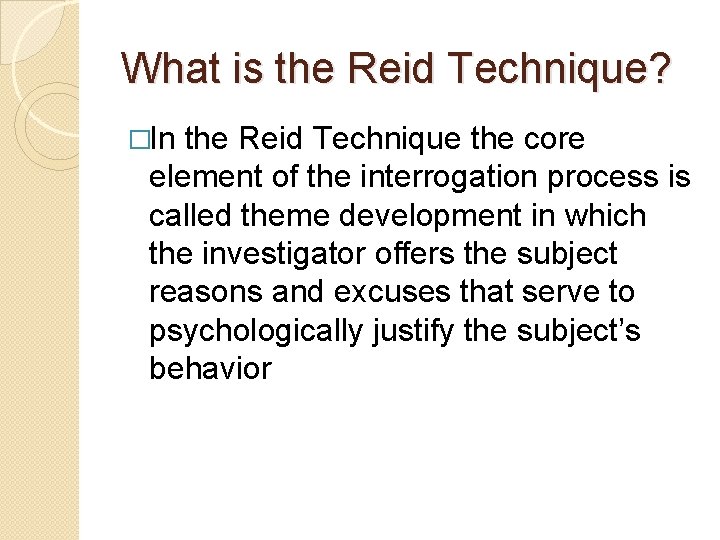 What is the Reid Technique? �In the Reid Technique the core element of the What is the Reid Technique? �In the Reid Technique the core element of the