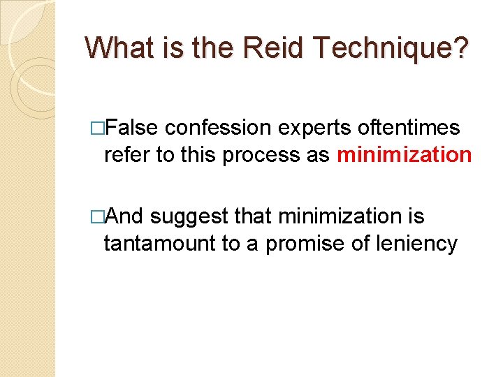 What is the Reid Technique? �False confession experts oftentimes refer to this process as What is the Reid Technique? �False confession experts oftentimes refer to this process as