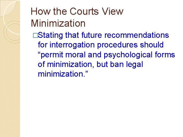 How the Courts View Minimization �Stating that future recommendations for interrogation procedures should “permit How the Courts View Minimization �Stating that future recommendations for interrogation procedures should “permit