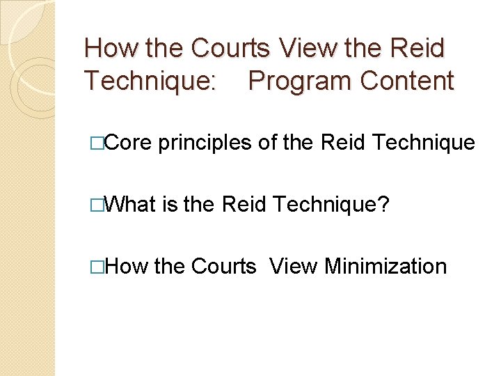 How the Courts View the Reid Technique: Program Content �Core principles of the Reid How the Courts View the Reid Technique: Program Content �Core principles of the Reid