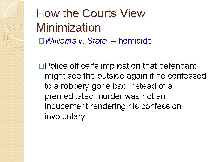 How the Courts View Minimization �Williams v. State – homicide �Police officer's implication that How the Courts View Minimization �Williams v. State – homicide �Police officer's implication that