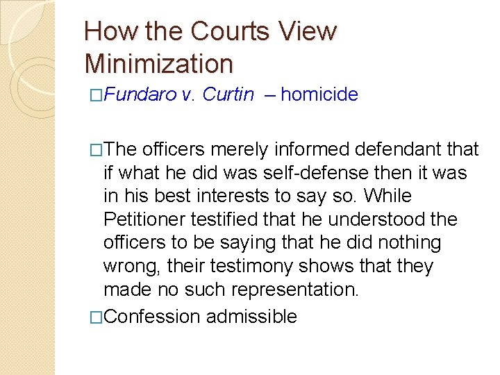 How the Courts View Minimization �Fundaro v. Curtin – homicide �The officers merely informed How the Courts View Minimization �Fundaro v. Curtin – homicide �The officers merely informed