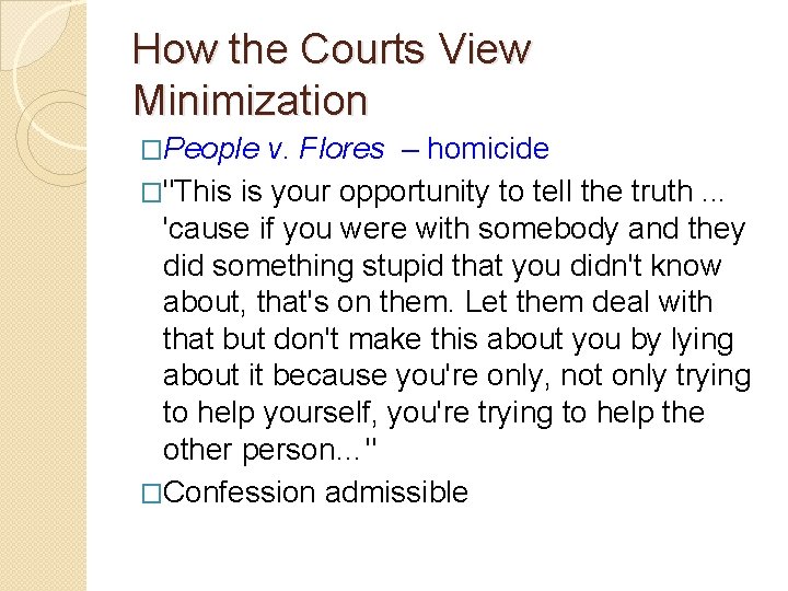 How the Courts View Minimization �People v. Flores – homicide �"This is your opportunity How the Courts View Minimization �People v. Flores – homicide �"This is your opportunity