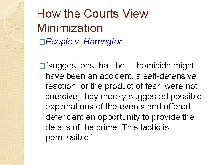 How the Courts View Minimization �People v. Harrington �“suggestions that the. . . homicide How the Courts View Minimization �People v. Harrington �“suggestions that the. . . homicide