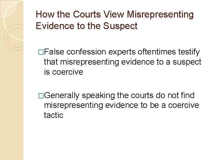 How the Courts View Misrepresenting Evidence to the Suspect �False confession experts oftentimes testify How the Courts View Misrepresenting Evidence to the Suspect �False confession experts oftentimes testify