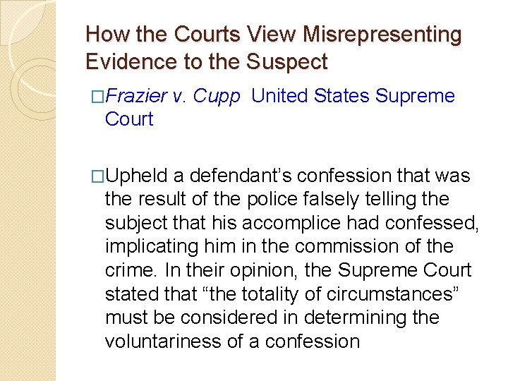 How the Courts View Misrepresenting Evidence to the Suspect �Frazier v. Cupp United States How the Courts View Misrepresenting Evidence to the Suspect �Frazier v. Cupp United States