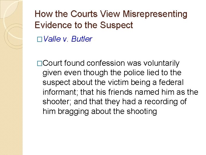 How the Courts View Misrepresenting Evidence to the Suspect �Valle v. Butler �Court found How the Courts View Misrepresenting Evidence to the Suspect �Valle v. Butler �Court found