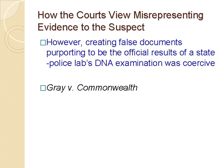 How the Courts View Misrepresenting Evidence to the Suspect �However, creating false documents purporting How the Courts View Misrepresenting Evidence to the Suspect �However, creating false documents purporting