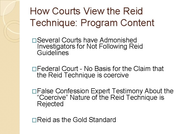 How Courts View the Reid Technique: Program Content �Several Courts have Admonished Investigators for How Courts View the Reid Technique: Program Content �Several Courts have Admonished Investigators for