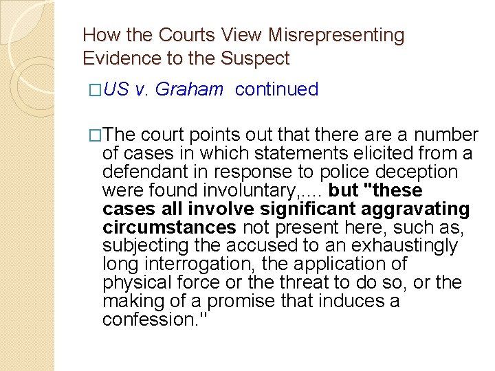 How the Courts View Misrepresenting Evidence to the Suspect �US v. Graham continued �The How the Courts View Misrepresenting Evidence to the Suspect �US v. Graham continued �The