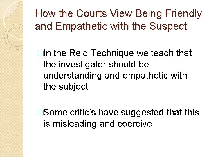 How the Courts View Being Friendly and Empathetic with the Suspect �In the Reid How the Courts View Being Friendly and Empathetic with the Suspect �In the Reid
