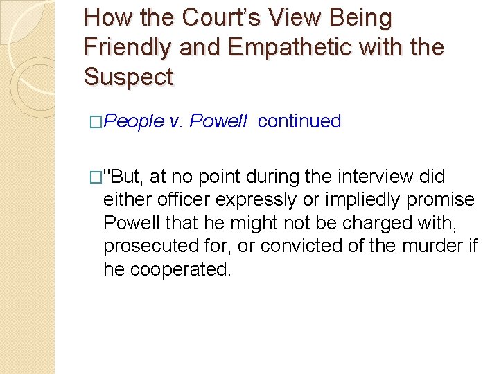 How the Court’s View Being Friendly and Empathetic with the Suspect �People v. Powell How the Court’s View Being Friendly and Empathetic with the Suspect �People v. Powell